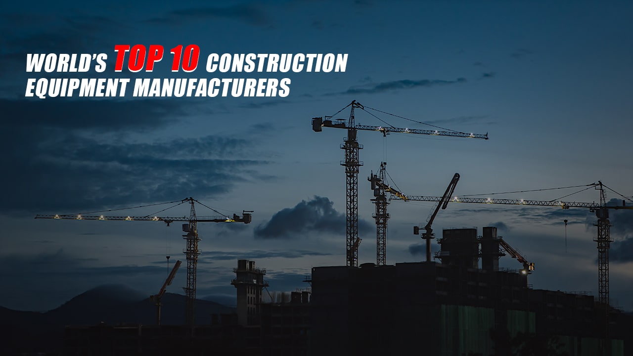 World’s Top 10 Construction Equipment Manufacturers